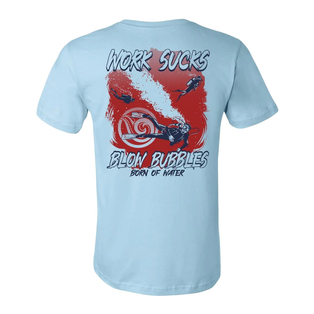 Born of Water Work Sucks, Blow Bubbles Dive T-Shirt